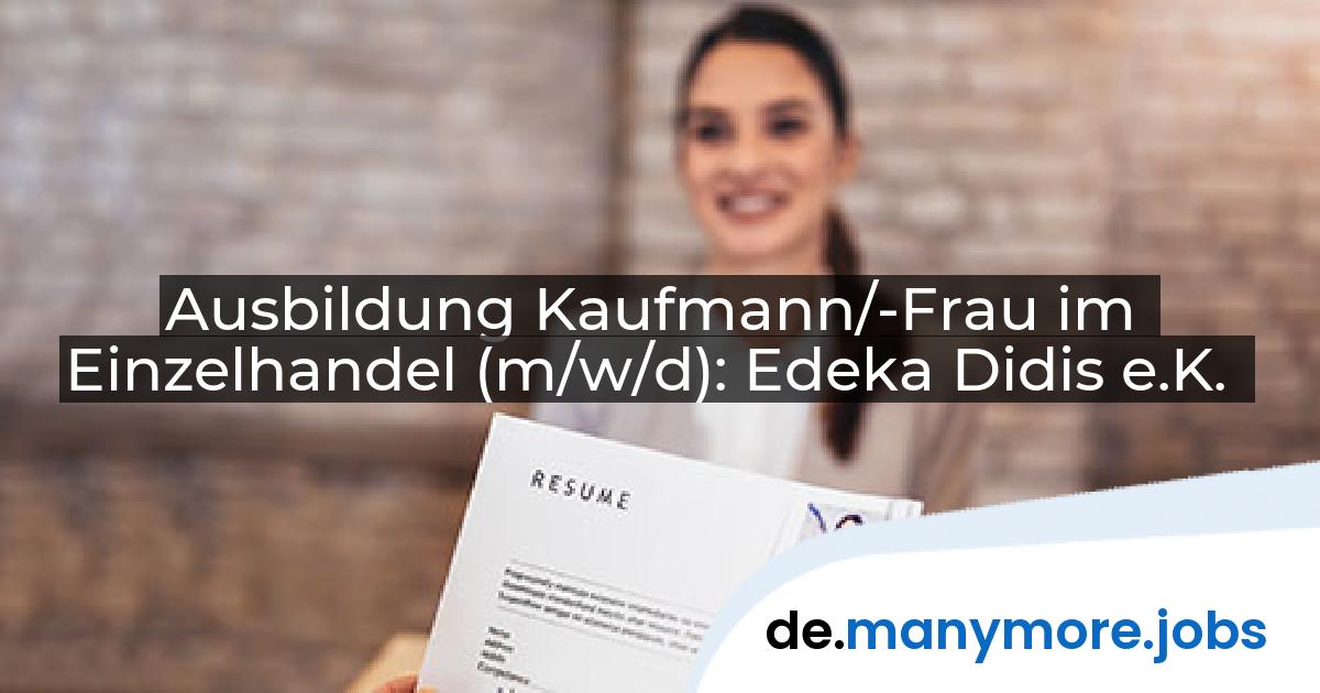 Ausbildung Kaufmann/-Frau im Einzelhandel (m/w/d): Edeka Didis e.K. | manymore.jobs