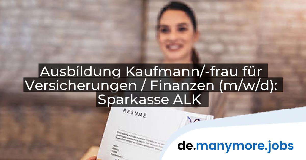 Ausbildung Kaufmann/-frau für Versicherungen / Finanzen (m/w/d): Sparkasse ALK | manymore.jobs