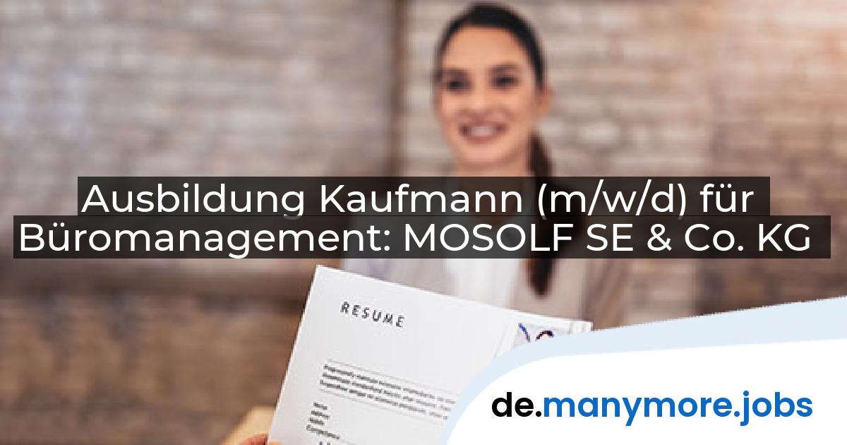 Ausbildung Kaufmann (m/w/d) für Büromanagement: MOSOLF SE & Co. KG | manymore.jobs