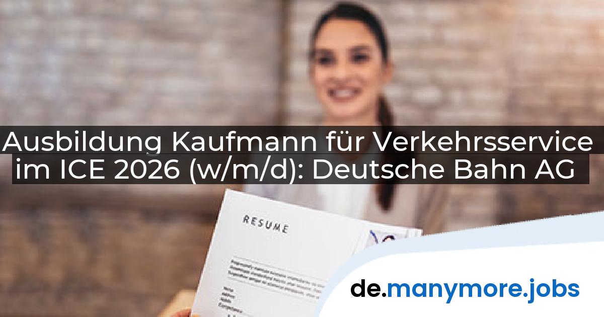 Ausbildung Kaufmann für Verkehrsservice im ICE 2026 (w/m/d): Deutsche Bahn AG | manymore.jobs
