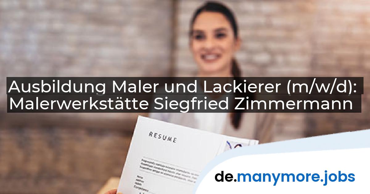 Ausbildung Maler und Lackierer (m/w/d): Malerwerkstätte Siegfried Zimmermann | manymore.jobs