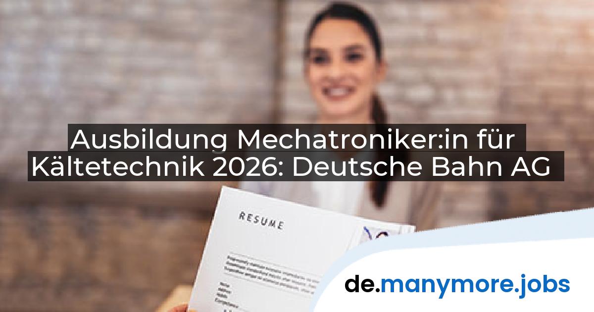 Ausbildung Mechatroniker:in für Kältetechnik 2026: Deutsche Bahn AG | manymore.jobs