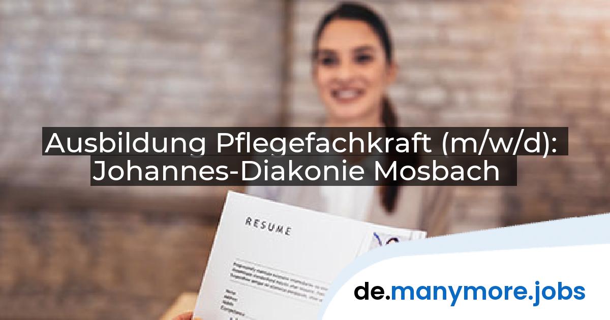 Ausbildung Pflegefachkraft (m/w/d): Johannes-Diakonie Mosbach | manymore.jobs