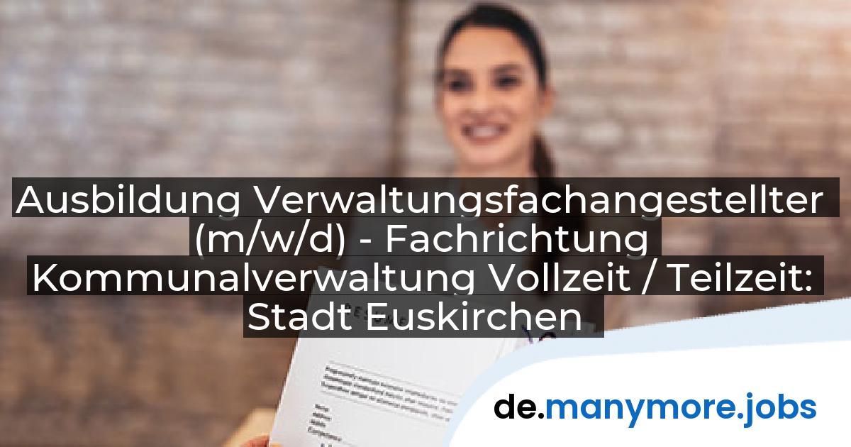 Ausbildung Verwaltungsfachangestellter (m/w/d) - Fachrichtung Kommunalverwaltung Vollzeit / Teilzeit: Stadt Euskirchen | manymore.jobs