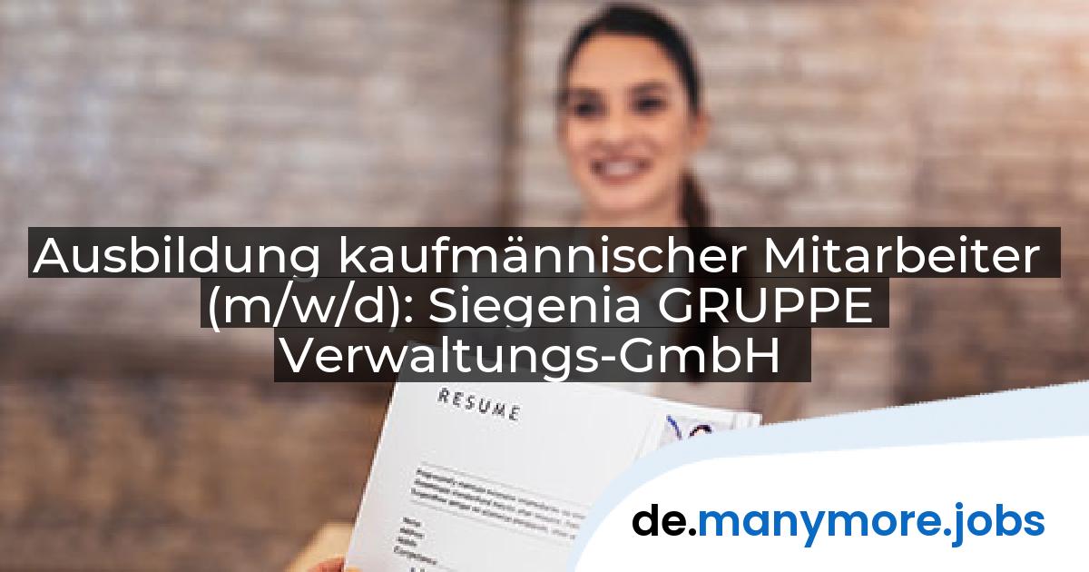 Ausbildung kaufmännischer Mitarbeiter (m/w/d): Siegenia GRUPPE Verwaltungs-GmbH | manymore.jobs