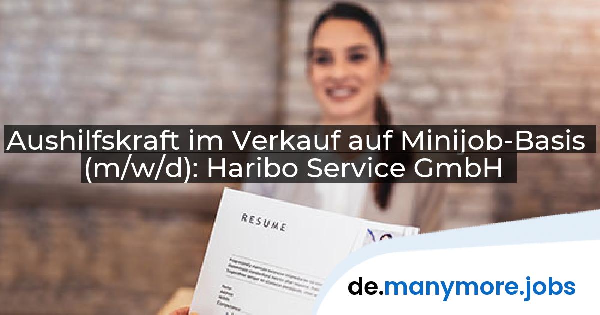 Aushilfskraft im Verkauf auf Minijob-Basis (m/w/d): Haribo Service GmbH | manymore.jobs