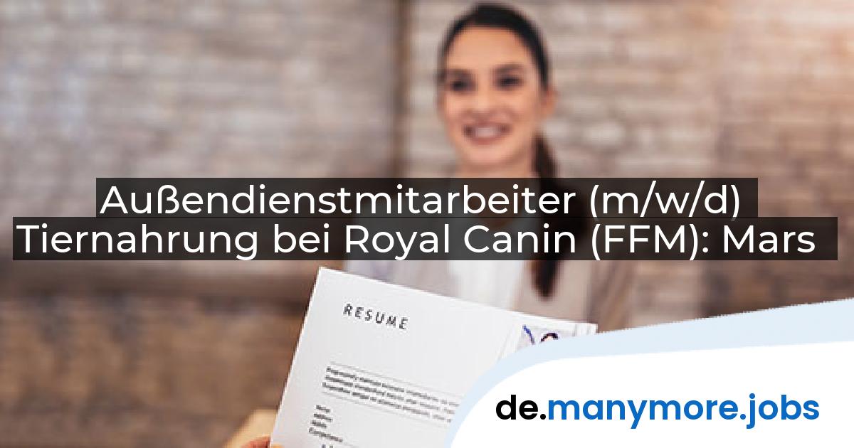 Außendienstmitarbeiter (m/w/d) Tiernahrung bei Royal Canin (FFM): Mars | manymore.jobs