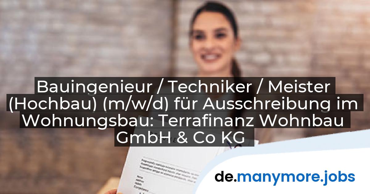 Bauingenieur / Techniker / Meister (Hochbau) (m/w/d) für Ausschreibung im Wohnungsbau: Terrafinanz Wohnbau GmbH & Co KG | manymore.jobs