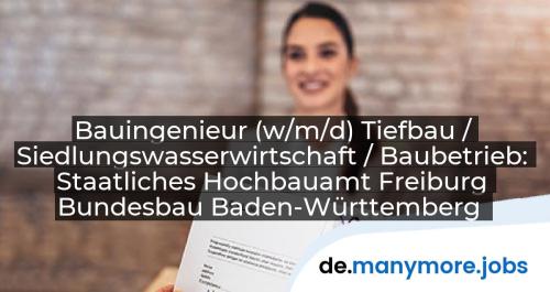 Bauingenieur (w/m/d) Tiefbau / Siedlungswasserwirtschaft / Baubetrieb: Staatliches Hochbauamt Freiburg Bundesbau Baden-Württemberg | manymore.jobs