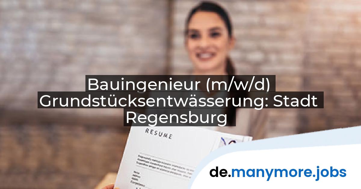 Bauingenieur (m/w/d) Grundstücksentwässerung: Stadt Regensburg | manymore.jobs