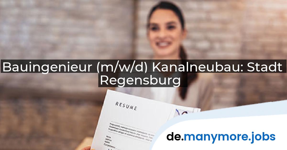 Bauingenieur (m/w/d) Kanalneubau: Stadt Regensburg | manymore.jobs