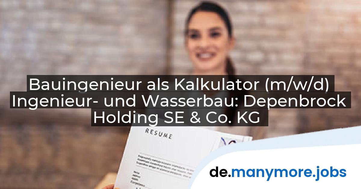 Bauingenieur als Kalkulator (m/w/d) Ingenieur- und Wasserbau: Depenbrock Holding SE & Co. KG | manymore.jobs