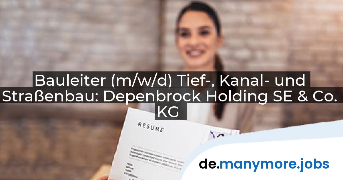 Bauleiter (m/w/d) Tief-, Kanal- und Straßenbau: Depenbrock Holding SE & Co. KG | manymore.jobs