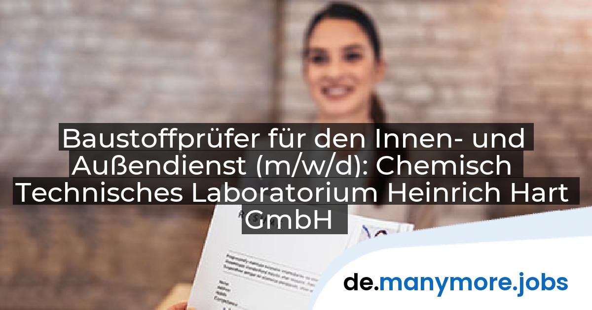 Baustoffprüfer für den Innen- und Außendienst (m/w/d): Chemisch Technisches Laboratorium Heinrich Hart GmbH | manymore.jobs