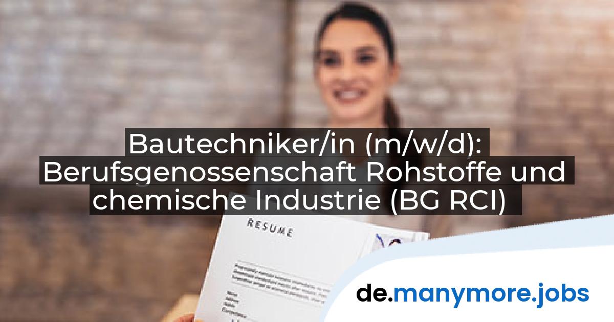 Bautechniker/in (m/w/d): Berufsgenossenschaft Rohstoffe und chemische Industrie (BG RCI) | manymore.jobs