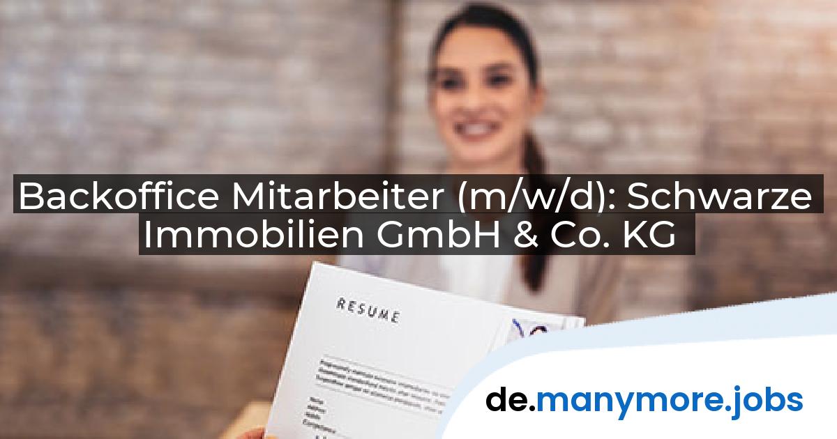 Backoffice Mitarbeiter (m/w/d): Schwarze Immobilien GmbH & Co. KG | manymore.jobs