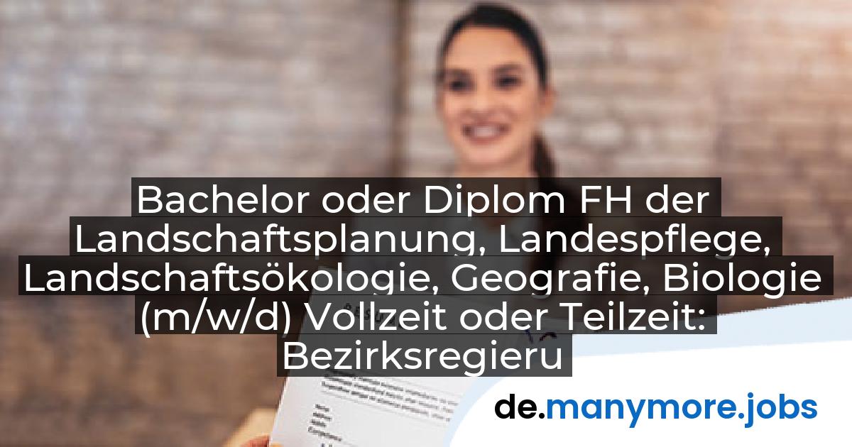 Bachelor oder Diplom FH der Landschaftsplanung, Landespflege, Landschaftsökologie, Geografie, Biologie (m/w/d) Vollzeit oder Teilzeit: Bezirksregierung Düsseldorf | manymore.jobs
