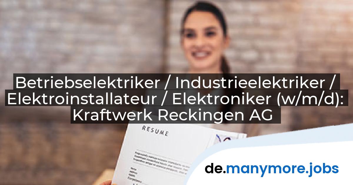 Betriebselektriker / Industrieelektriker / Elektroinstallateur / Elektroniker (w/m/d): Kraftwerk Reckingen AG | manymore.jobs