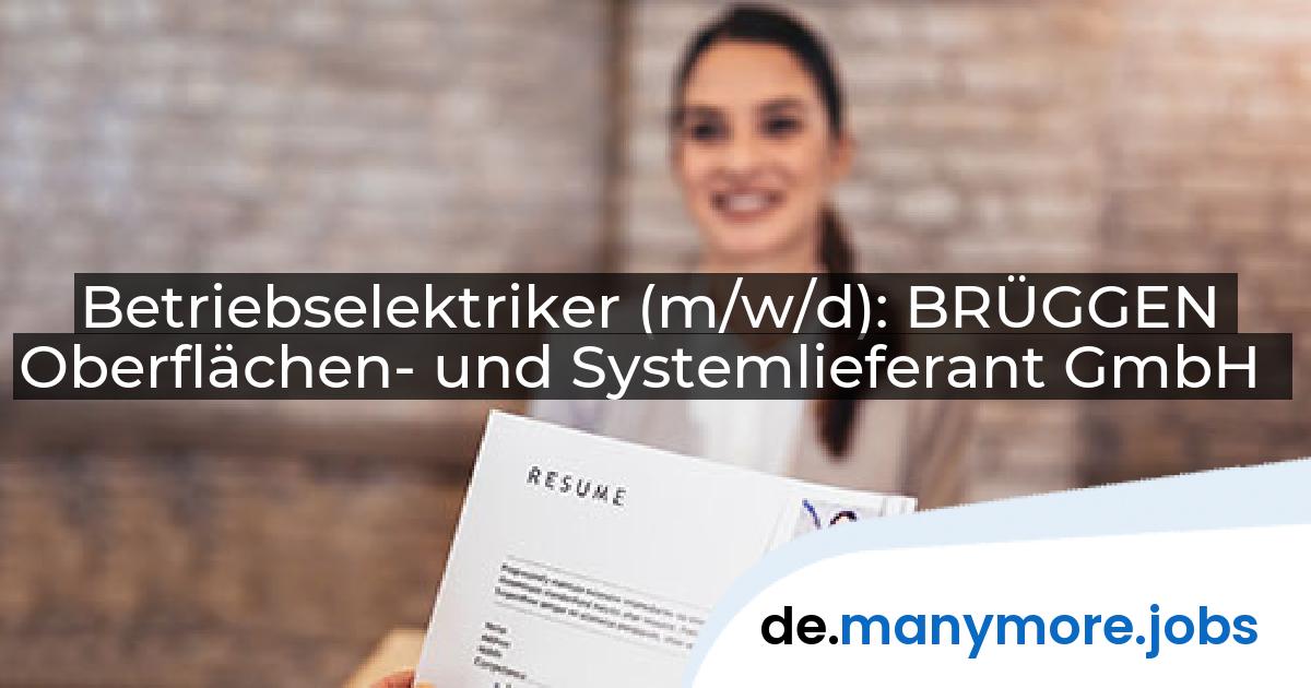 Betriebselektriker (m/w/d): BRÜGGEN Oberflächen- und Systemlieferant GmbH | manymore.jobs