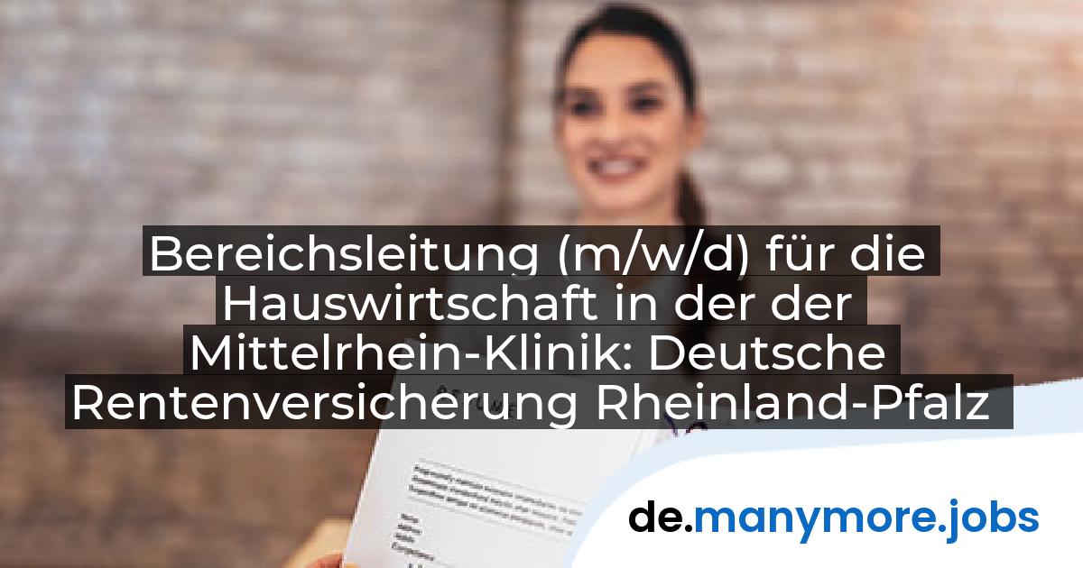 Bereichsleitung (m/w/d) für die Hauswirtschaft in der der Mittelrhein-Klinik: Deutsche Rentenversicherung Rheinland-Pfalz | manymore.jobs
