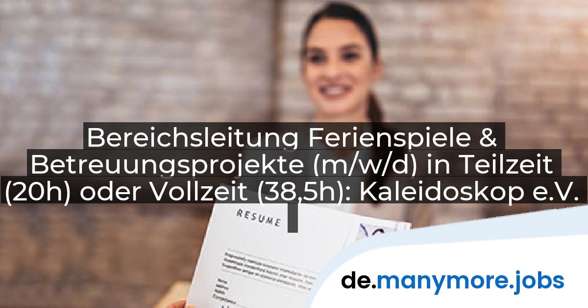 Bereichsleitung Ferienspiele & Betreuungsprojekte (m/w/d) in Teilzeit (20h) oder Vollzeit (38,5h): Kaleidoskop e.V. | manymore.jobs