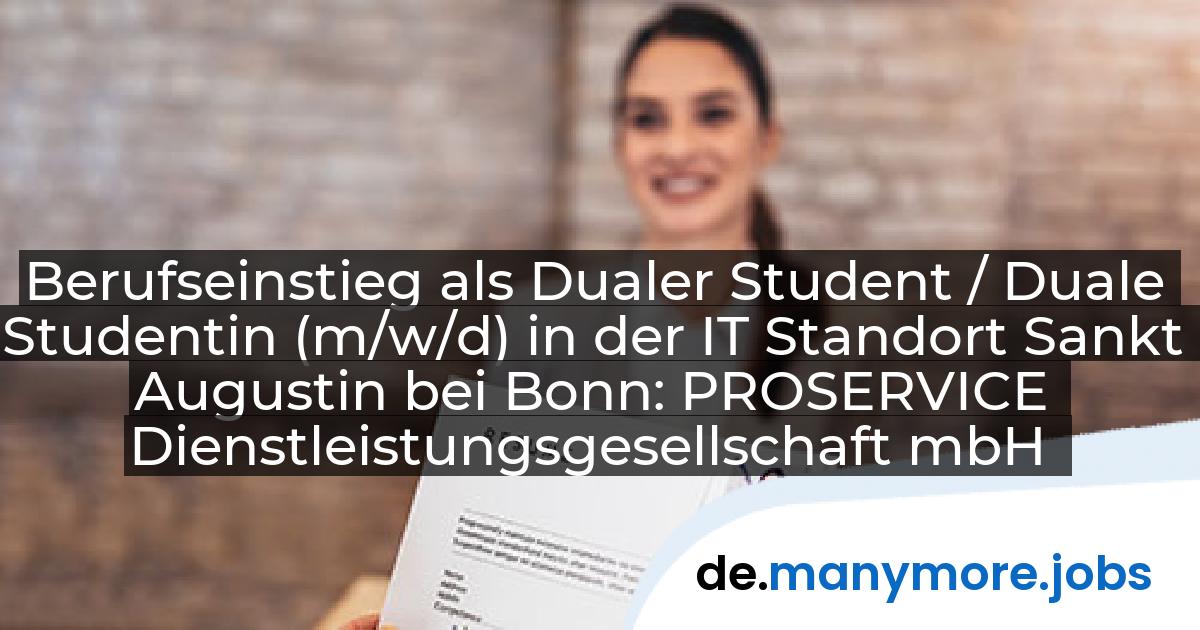 Berufseinstieg als Dualer Student / Duale Studentin (m/w/d) in der IT Standort Sankt Augustin bei Bonn: PROSERVICE Dienstleistungsgesellschaft mbH | manymore.jobs