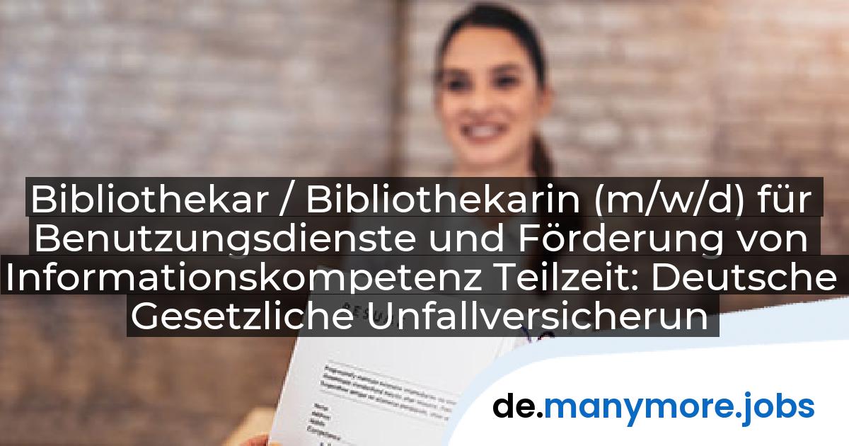Bibliothekar / Bibliothekarin (m/w/d) für Benutzungsdienste und Förderung von Informationskompetenz Teilzeit: Deutsche Gesetzliche Unfallversicherung e.V. | manymore.jobs