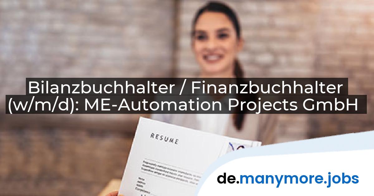 Bilanzbuchhalter / Finanzbuchhalter (w/m/d): ME-Automation Projects GmbH | manymore.jobs