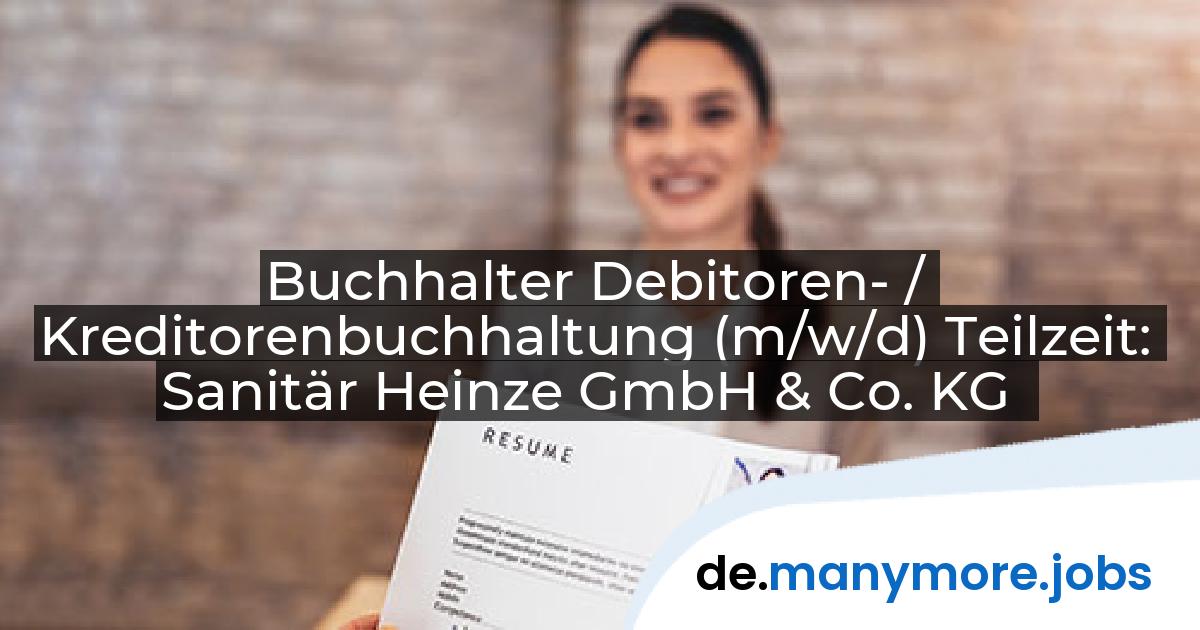 Buchhalter Debitoren- / Kreditorenbuchhaltung (m/w/d) Teilzeit: Sanitär Heinze GmbH & Co. KG | manymore.jobs