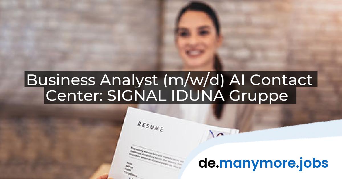 Business Analyst (m/w/d) AI Contact Center: SIGNAL IDUNA Gruppe | manymore.jobs