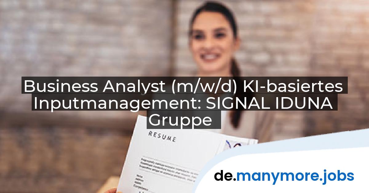 Business Analyst (m/w/d) KI-basiertes Inputmanagement: SIGNAL IDUNA Gruppe | manymore.jobs