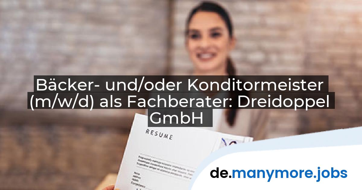 Bäcker- und/oder Konditormeister (m/w/d) als Fachberater: Dreidoppel GmbH | manymore.jobs