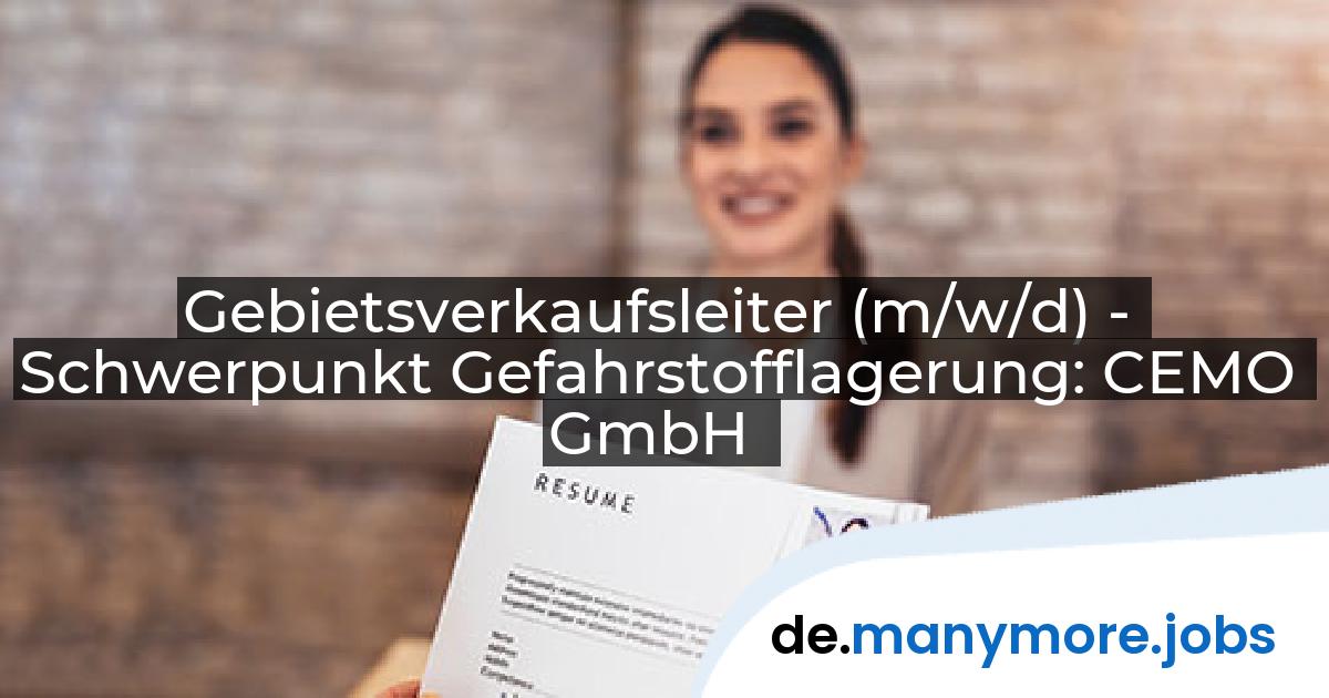 Gebietsverkaufsleiter (m/w/d) - Schwerpunkt Gefahrstofflagerung: CEMO GmbH | manymore.jobs
