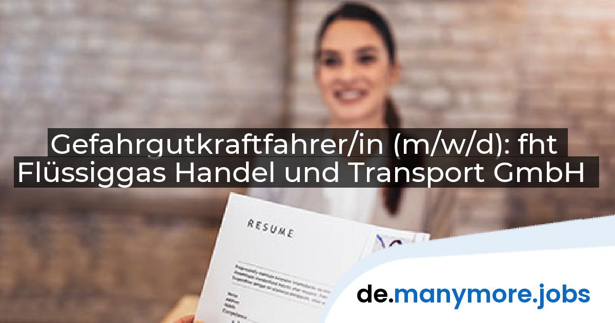 Gefahrgutkraftfahrer/in (m/w/d): fht Flüssiggas Handel und Transport GmbH | manymore.jobs