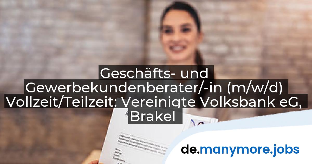 Geschäfts- und Gewerbekundenberater/-in (m/w/d) Vollzeit/Teilzeit: Vereinigte Volksbank eG, Brakel | manymore.jobs