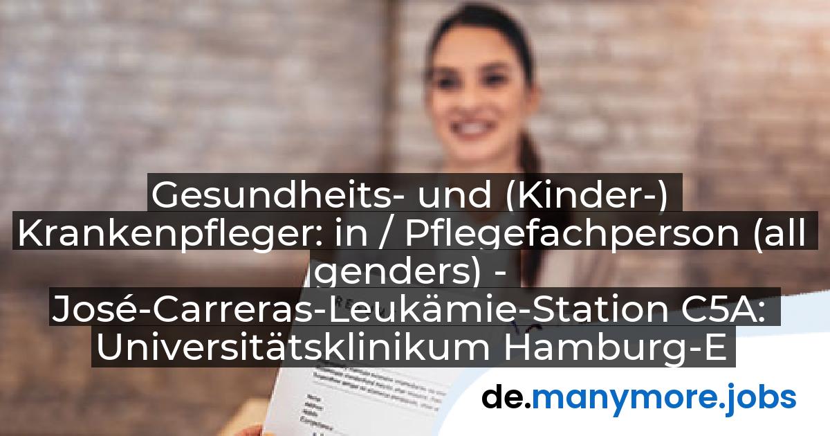 Gesundheits- und (Kinder-) Krankenpfleger: in / Pflegefachperson (all genders) - José-Carreras-Leukämie-Station C5A: Universitätsklinikum Hamburg-Eppendorf | manymore.jobs