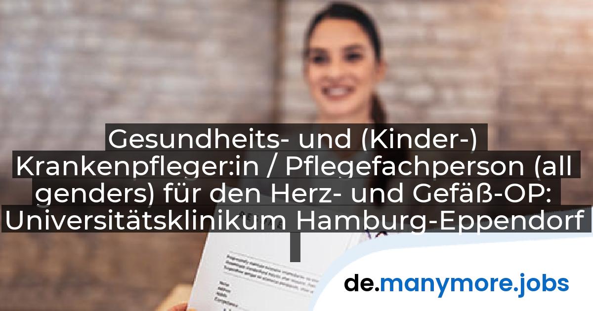 Gesundheits- und (Kinder-) Krankenpfleger:in / Pflegefachperson (all genders) für den Herz- und Gefäß-OP: Universitätsklinikum Hamburg-Eppendorf | manymore.jobs