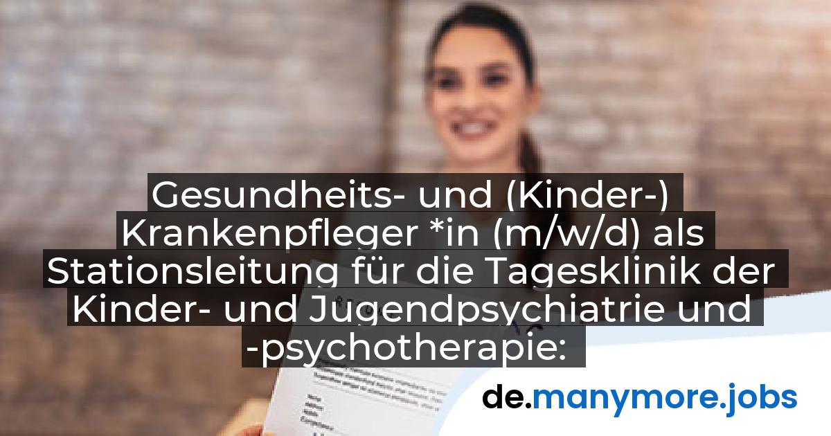 Gesundheits- und (Kinder-) Krankenpfleger *in (m/w/d) als Stationsleitung für die Tagesklinik der Kinder- und Jugendpsychiatrie und -psychotherapie: Evangelische Stiftung Alsterdorf - Evangelisches Krankenhaus Alsterdorf gGmbH | manymore.jobs
