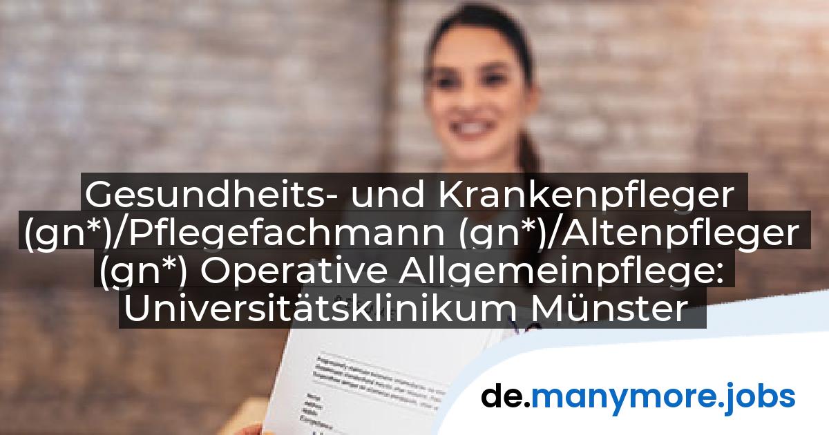 Gesundheits- und Krankenpfleger (gn*)/Pflegefachmann (gn*)/Altenpfleger (gn*) Operative Allgemeinpflege: Universitätsklinikum Münster | manymore.jobs