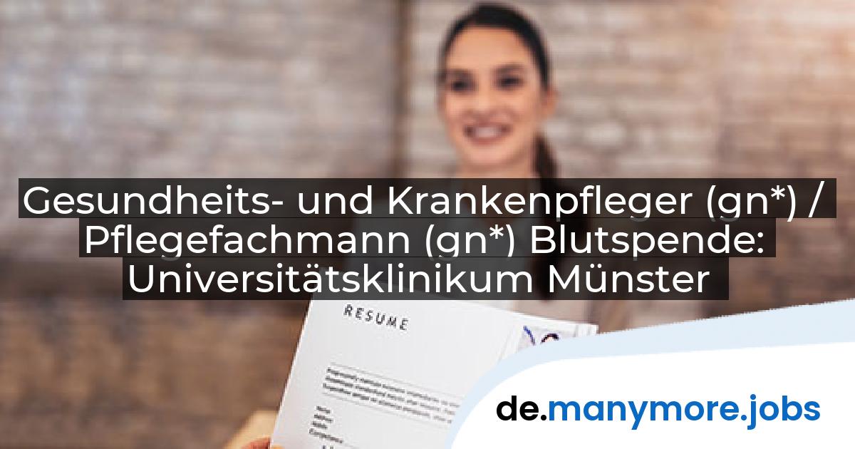Gesundheits- und Krankenpfleger (gn*) / Pflegefachmann (gn*) Blutspende: Universitätsklinikum Münster | manymore.jobs