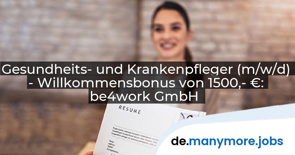 Gesundheits- und Krankenpfleger (m/w/d) - Willkommensbonus von 1500,- €: be4work GmbH | manymore.jobs