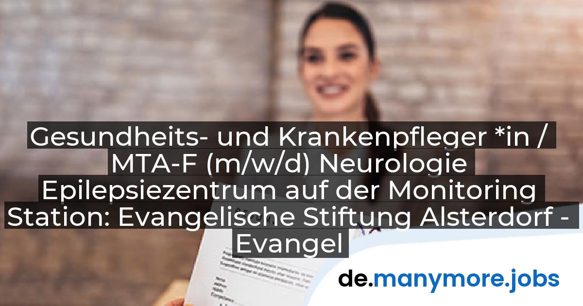 Gesundheits- und Krankenpfleger *in / MTA-F (m/w/d) Neurologie Epilepsiezentrum auf der Monitoring Station: Evangelische Stiftung Alsterdorf - Evangelisches Krankenhaus Alsterdorf gGmbH | manymore.jobs