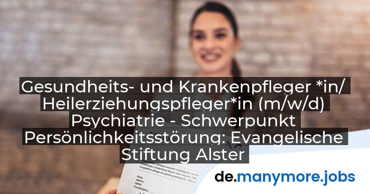 Gesundheits- und Krankenpfleger *in/ Heilerziehungspfleger*in (m/w/d) Psychiatrie - Schwerpunkt Persönlichkeitsstörung: Evangelische Stiftung Alsterdorf - Evangelisches Krankenhaus Alsterdorf gGmbH | manymore.jobs