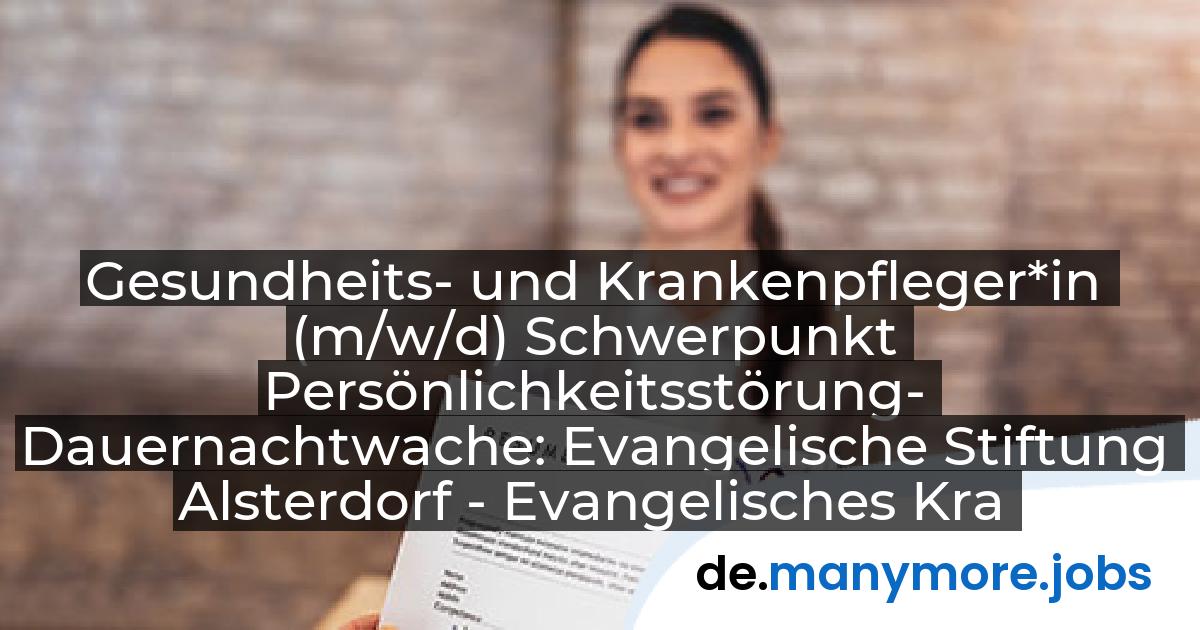 Gesundheits- und Krankenpfleger*in (m/w/d) Schwerpunkt Persönlichkeitsstörung- Dauernachtwache: Evangelische Stiftung Alsterdorf - Evangelisches Krankenhaus Alsterdorf gGmbH | manymore.jobs