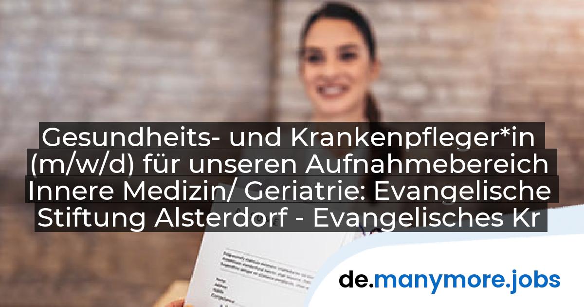 Gesundheits- und Krankenpfleger*in (m/w/d) für unseren Aufnahmebereich Innere Medizin/ Geriatrie: Evangelische Stiftung Alsterdorf - Evangelisches Krankenhaus Alsterdorf gGmbH | manymore.jobs