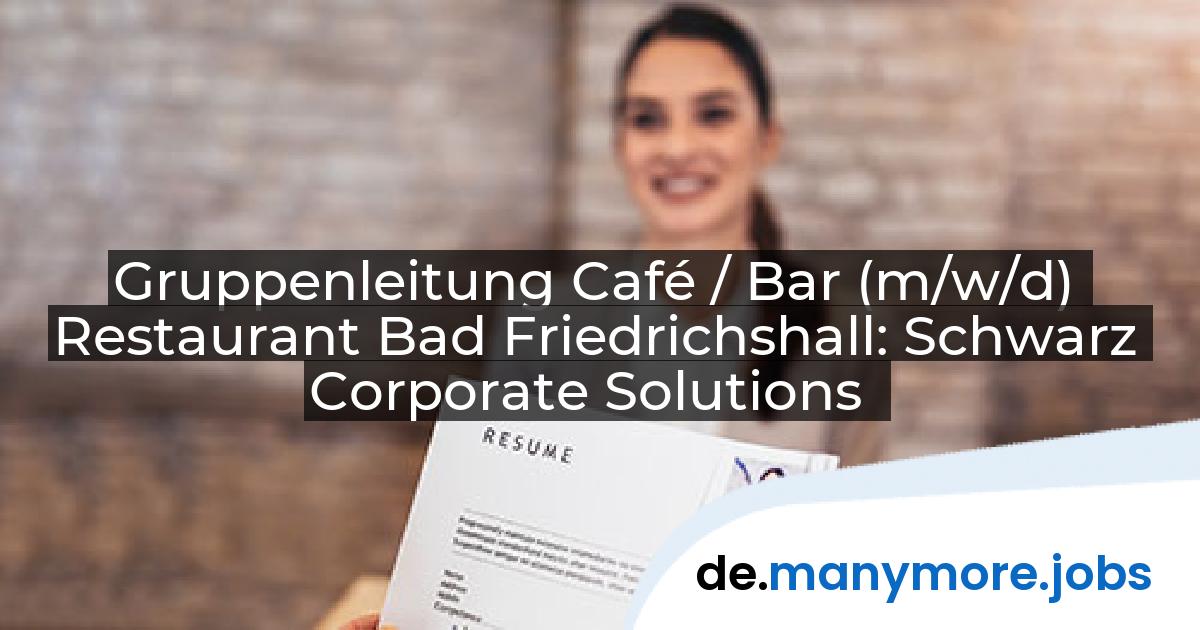 Gruppenleitung Café / Bar (m/w/d) Restaurant Bad Friedrichshall: Schwarz Corporate Solutions | manymore.jobs