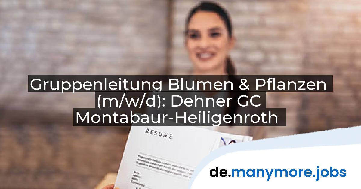 Gruppenleitung Blumen & Pflanzen (m/w/d): Dehner GC Montabaur-Heiligenroth | manymore.jobs