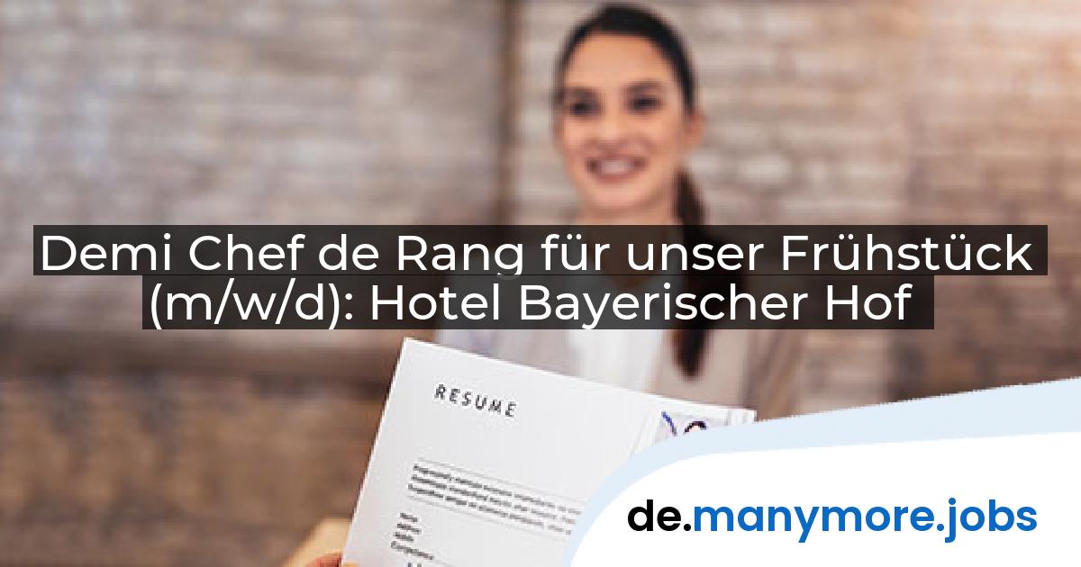 Demi Chef de Rang für unser Frühstück (m/w/d): Hotel Bayerischer Hof | manymore.jobs