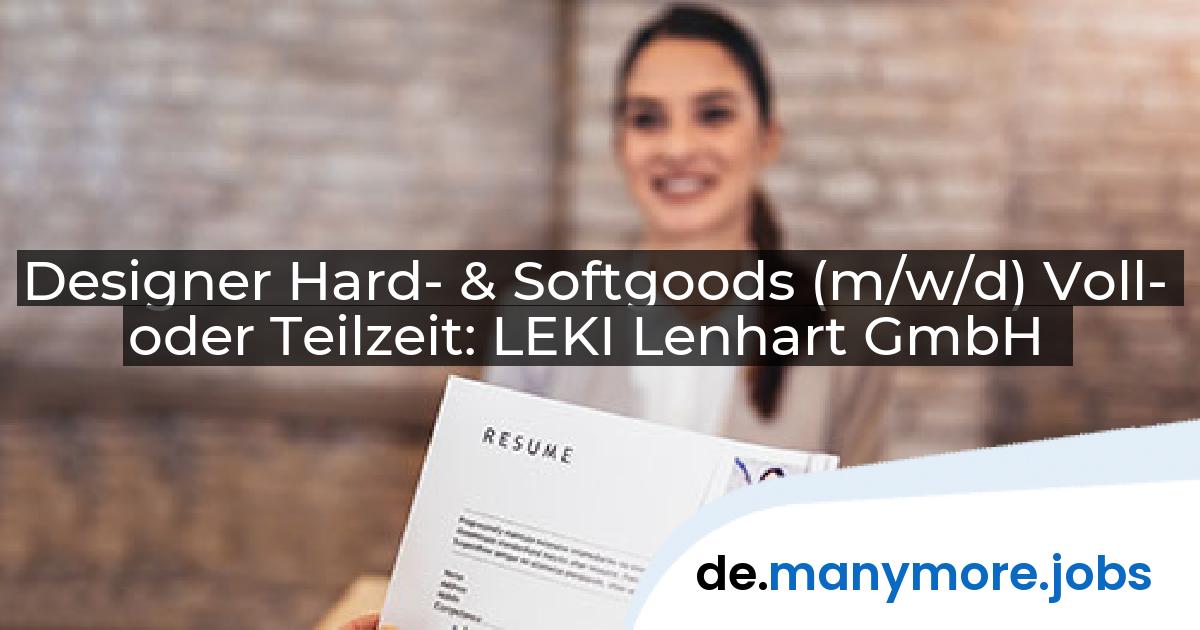 Designer Hard- & Softgoods (m/w/d) Voll- oder Teilzeit: LEKI Lenhart GmbH | manymore.jobs