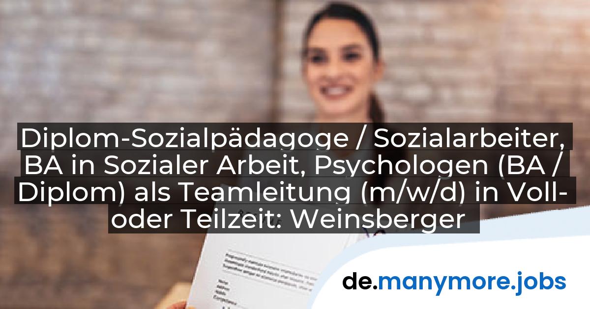 Diplom-Sozialpädagoge / Sozialarbeiter, BA in Sozialer Arbeit, Psychologen (BA / Diplom) als Teamleitung (m/w/d) in Voll- oder Teilzeit: Weinsberger Hilfsverein e.V. | manymore.jobs